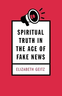 Spiritual Truth the Age of Fake News