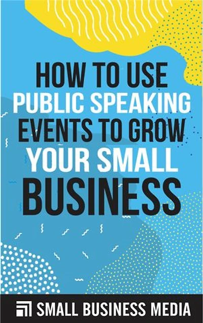 How to Use Public Speaking Events to Grow Your Small Business