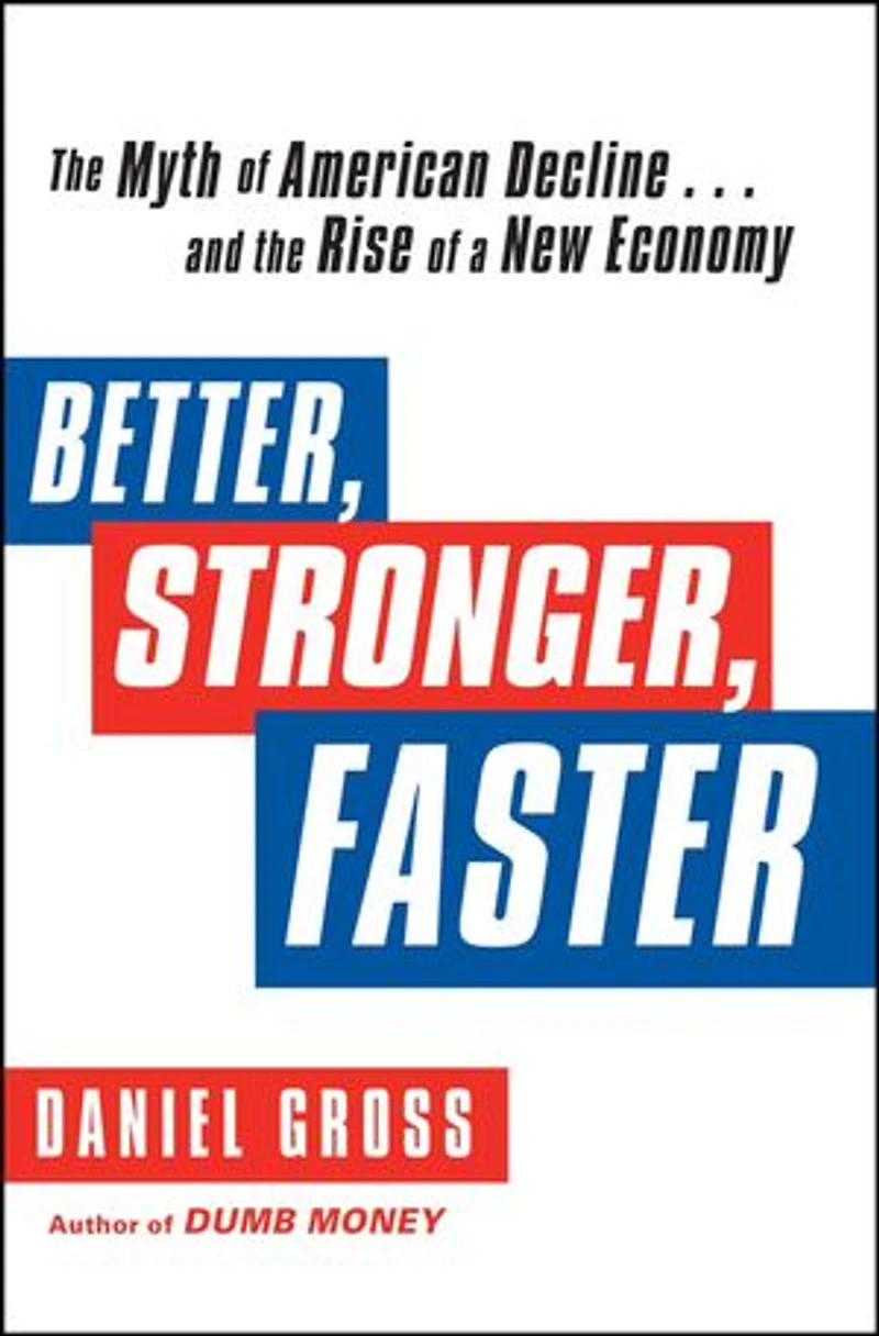 Better, Stronger, Faster: the Myth of American Decline . and Rise a New Economy