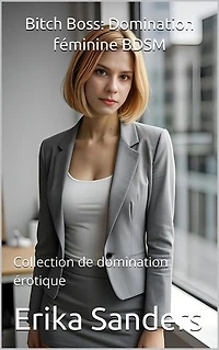 Bitch Boss: Domination féminine BDSM: Collection de domination érotique, #24