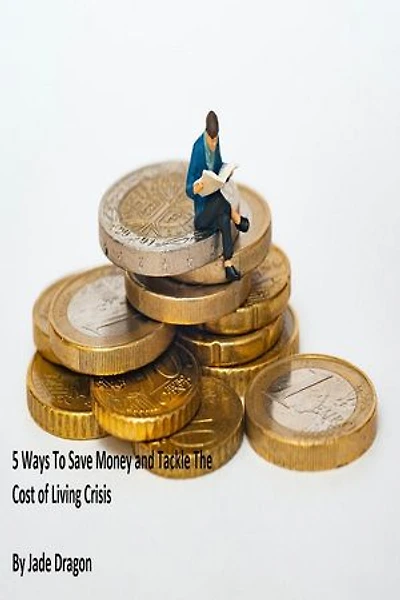 5 Ways to Save Money and Tackle The Cost of Living Crisis