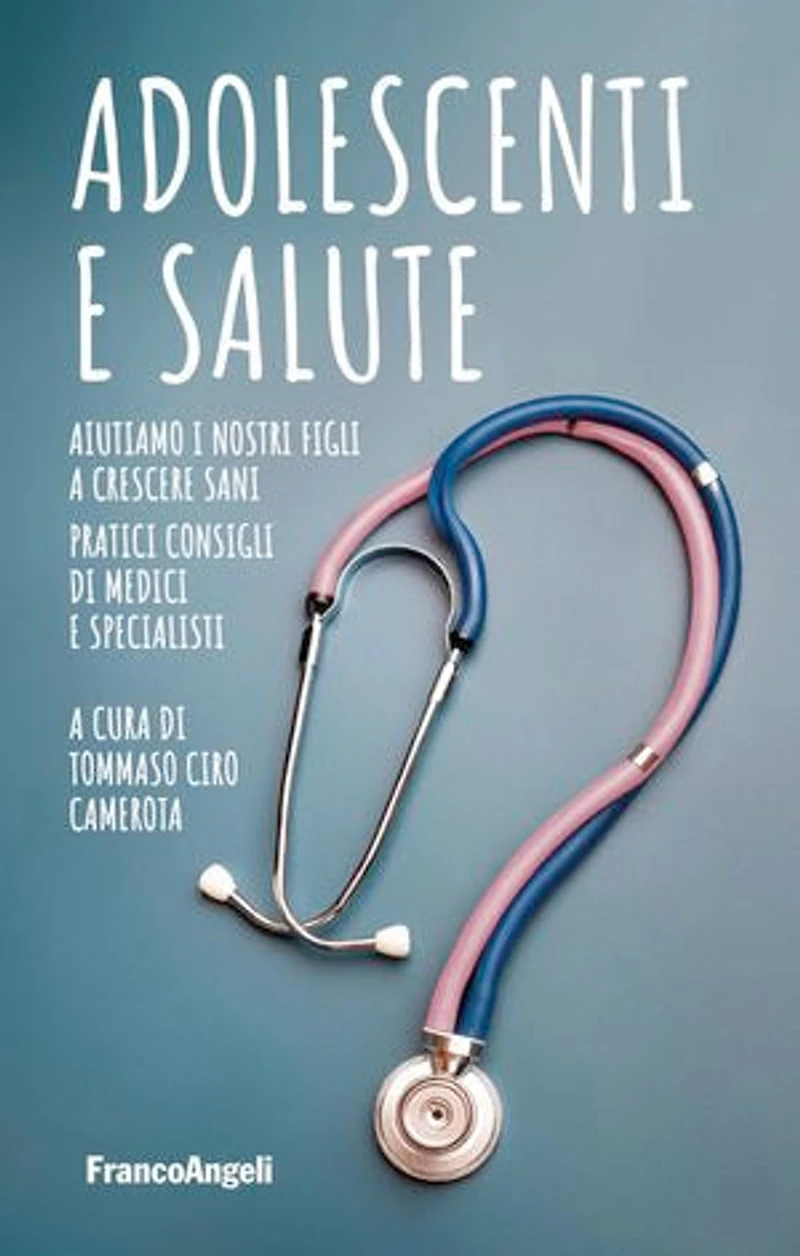 Adolescenti e salute: Aiutiamo i nostri figli a crescere sani. Pratici consigli di medici e specialisti