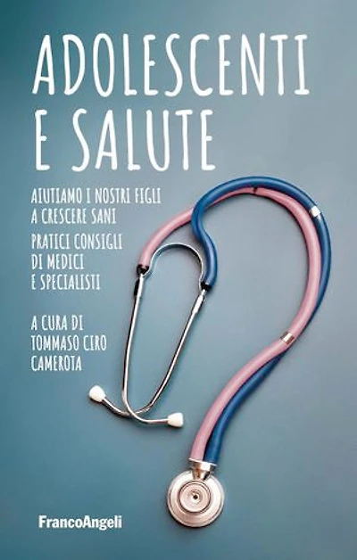 Adolescenti e salute: Aiutiamo i nostri figli a crescere sani. Pratici consigli di medici e specialisti
