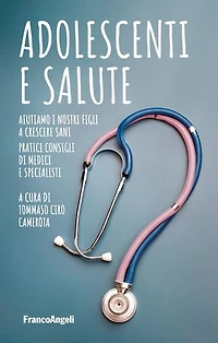 Adolescenti e salute: Aiutiamo i nostri figli a crescere sani. Pratici consigli di medici e specialisti