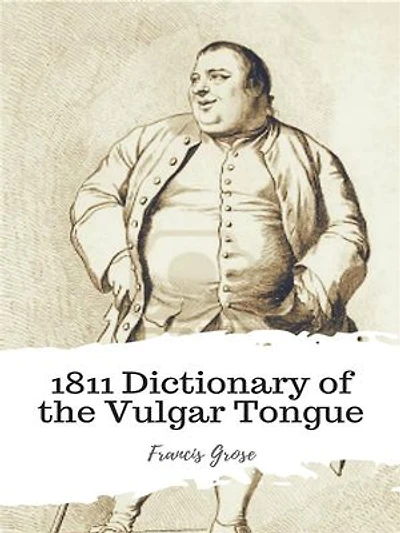 1811 Dictionary of the Vulgar Tongue
