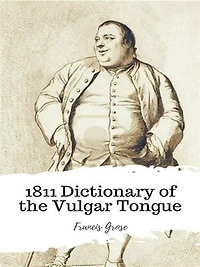 1811 Dictionary of the Vulgar Tongue