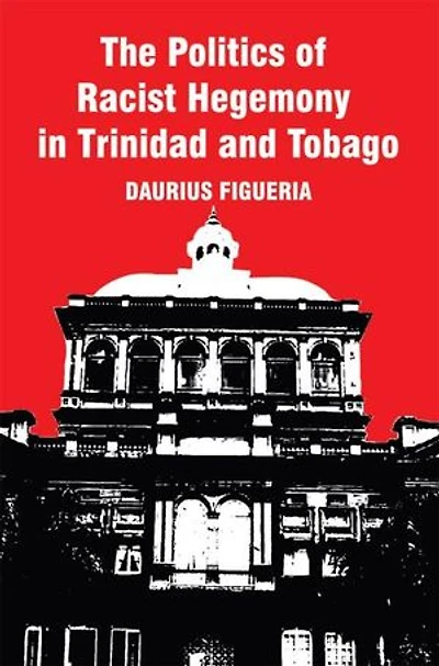 The Politics Of Racist Hegemony Trinidad And Tobago