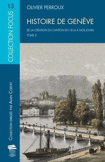 Histoire de Genève. T3: De la création du canton en 1814 à nos jours