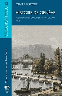 Histoire de Genève. T3: De la création du canton en 1814 à nos jours