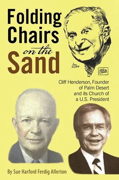 Folding Chairs on the Sand: Cliff Henderson, Founder of Palm Desert and its Church a U.S. President