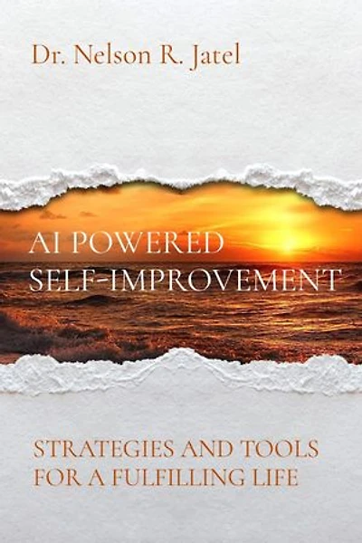 AI POWERED SELF-IMPROVEMENT: STRATEGIES AND TOOLS FOR A FULFILLING LIFE