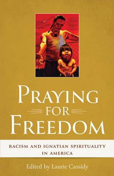 Praying for Freedom: Racism and Ignatian Spirituality America