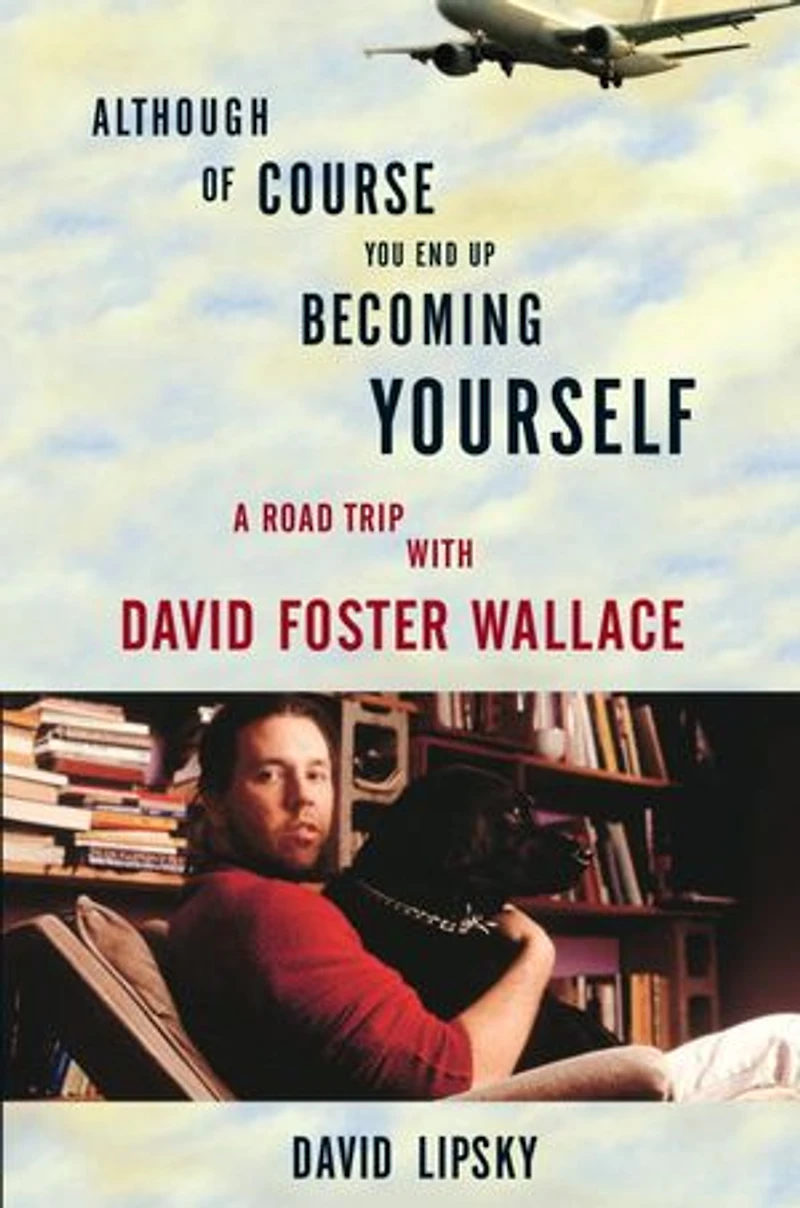 Although Of Course You End Up Becoming Yourself: A Road Trip With David Foster Wallace