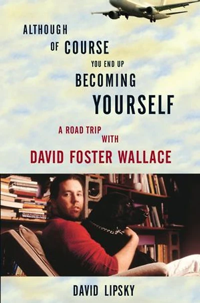 Although Of Course You End Up Becoming Yourself: A Road Trip With David Foster Wallace