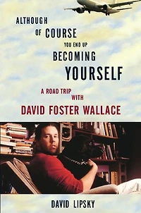 Although Of Course You End Up Becoming Yourself: A Road Trip With David Foster Wallace