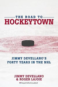 The Road To HockeyTown: Jimmy Devellano's Forty Years in the NHL