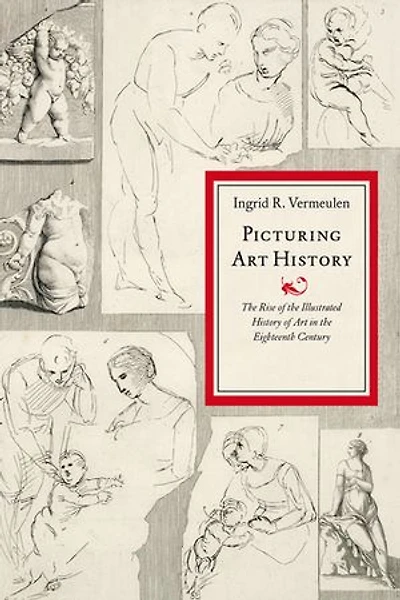 Picturing Art History: The Rise of the Illustrated History of Art in the Eighteenth Century