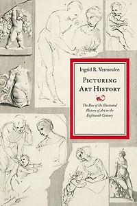 Picturing Art History: The Rise of the Illustrated History of Art in the Eighteenth Century