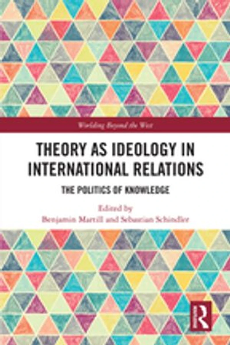 Theory As Ideology International Relations: The Politics Of Knowledge