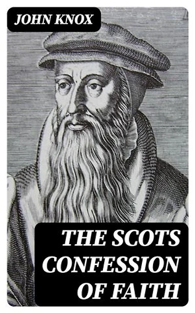 The Scots Confession of Faith: Enriched edition.