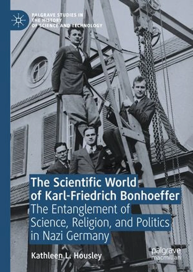 The Scientific World of Karl-Friedrich Bonhoeffer: Entanglement Science, Religion, and Politics Nazi Germany