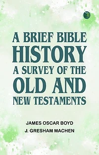 A Brief Bible History: A Survey of the Old and New Testaments