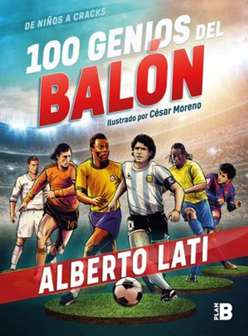 100 genios del balón (Edición especial): De niños a cracks