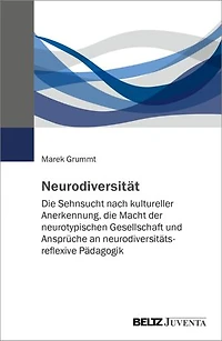 Neurodiversität: Die Sehnsucht nach kultureller Anerkennung, die Macht der neurotypischen Gesellschaft und Ansprüche an neurodiversitätsreflexive Pädagogik
