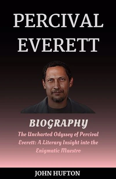 Percival Everett Biography: The Uncharted Odyssey of Percival Everett: A Literary Insight into the Enigmatic Maestro