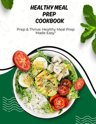 2024 HEALTHY MEAL PREP COOKBOOK: Prep & Thrive: Healthy Meal Prep Made Easy