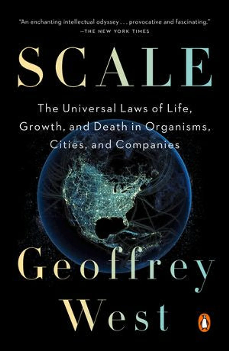 Scale: The Universal Laws Of Life, Growth, And Death Organisms, Cities, Companies