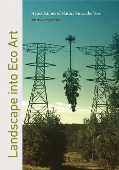 Landscape into Eco Art: Articulations of Nature Since the ’60s