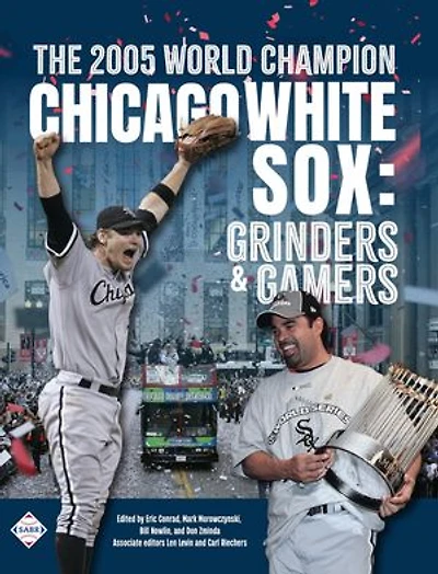 The 2005 World Champion Chicago White Sox: Grinders and Gamers