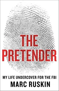 the Pretender: My Life Undercover for FBI