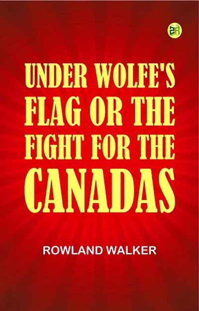 Under Wolfe's Flag; or, The Fight for the Canadas