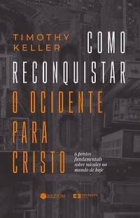 Como Reconquistar o Ocidente para Cristo: 6 pontos fundamentais sobre missões no mundo de hoje