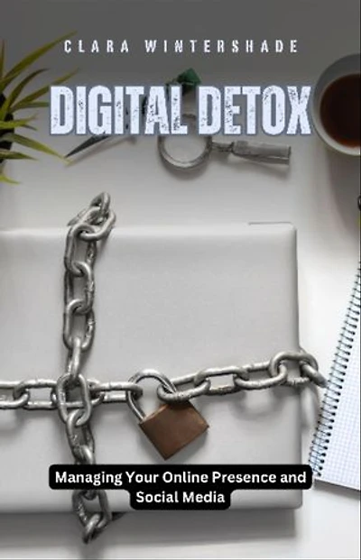 Digital Detox: Managing Your Online Presence and Social Media