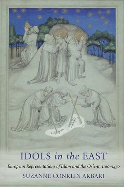 Idols the East: European Representations of Islam and Orient, 1100–1450