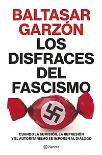 Los disfraces del fascismo: Cuando la sumisión, la represión y el autoritarismo se imponen al diálogo