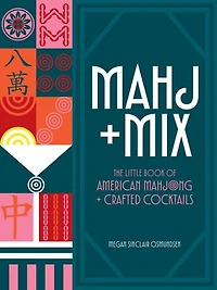 Mahj + Mix: The Little Book of American Mahjong Crafted Cocktails