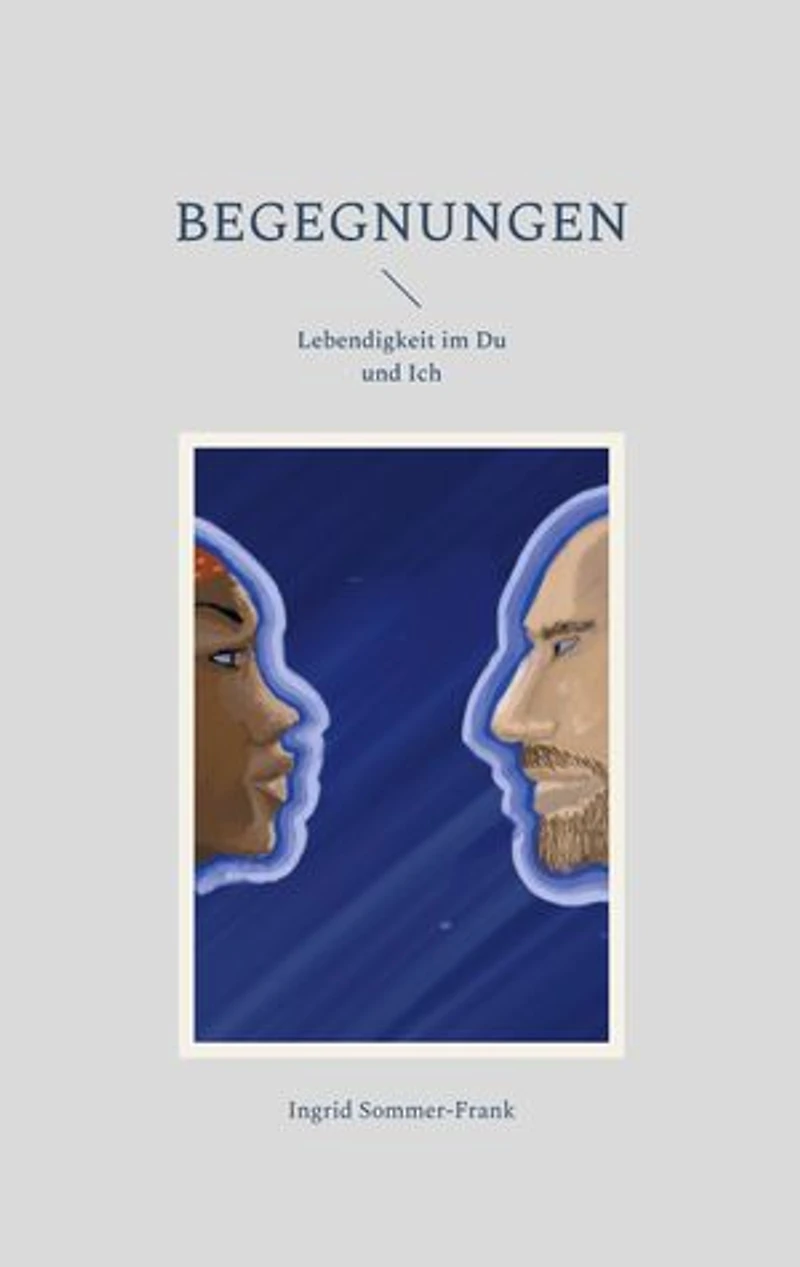Begegnungen: Lebendigkeit im Du und Ich