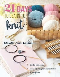 21 Days to Learn Knit: Daily Practice, Step-by-Step Instructions, 8 Projects