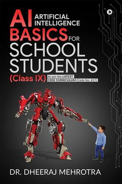 AI - Artificial Intelligence Basics For School Students (Class IX): As per the latest CBSE curriculum (Code No. 417)