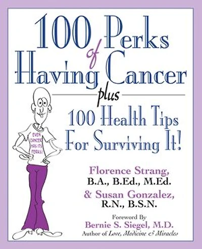 100 Perks of Having Cancer: Plus Health Tips for Surviving It!