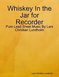 Whiskey In the Jar for Recorder - Pure Lead Sheet Music By Lars Christian Lundholm