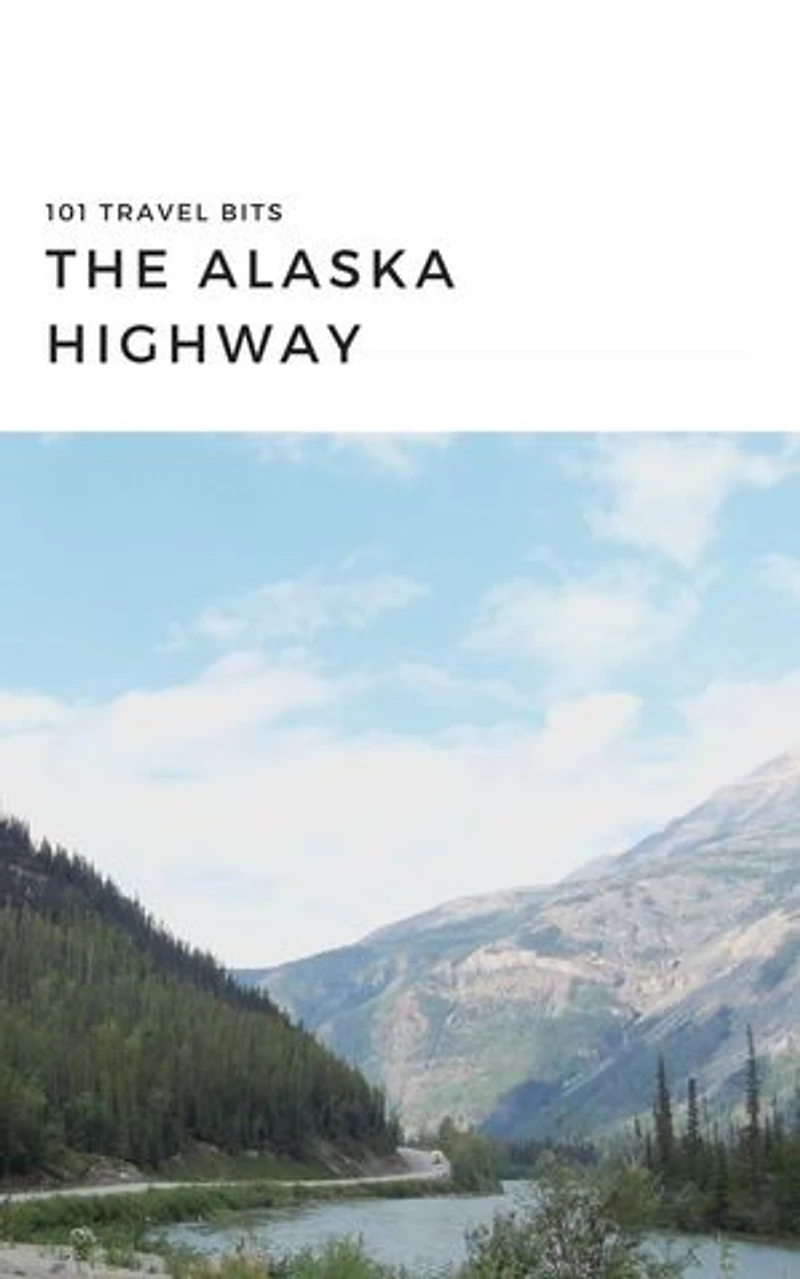 101 Travel Bits: The Alaska Highway: 101 Travel Bits
