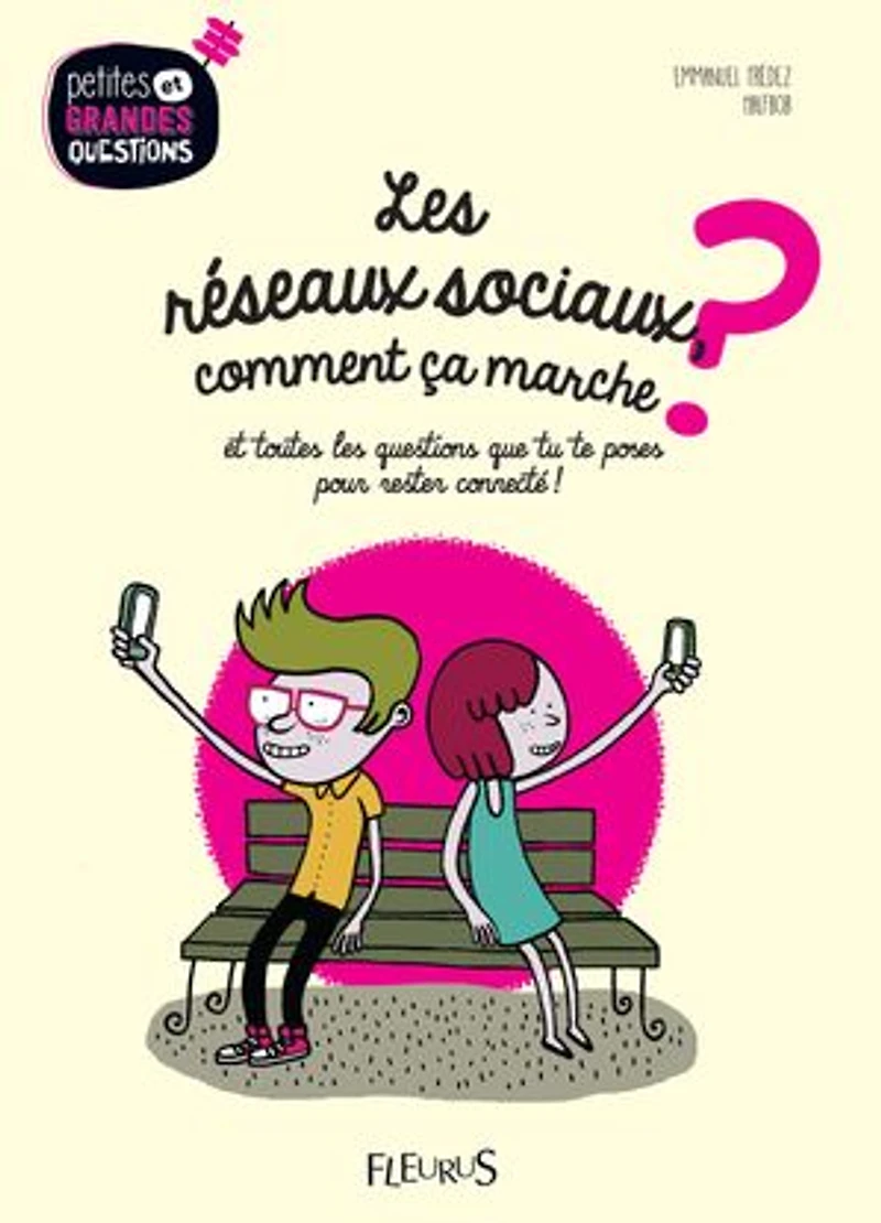 les réseaux sociaux, comment ça marche ?: et toutes questions que tu te poses pour rester connecté !