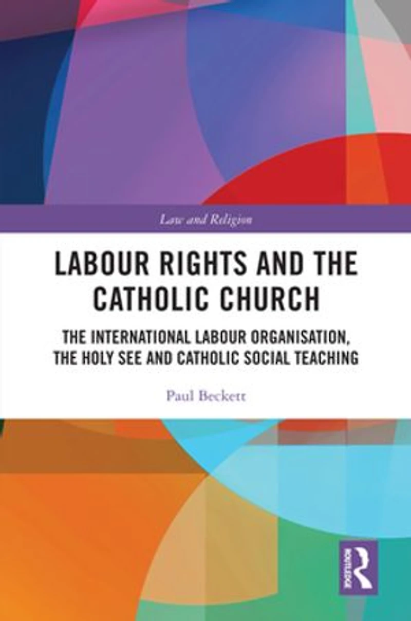 Labour Rights and the Catholic Church: International Organisation, Holy See Social Teaching