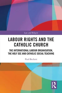 Labour Rights and the Catholic Church: International Organisation, Holy See Social Teaching