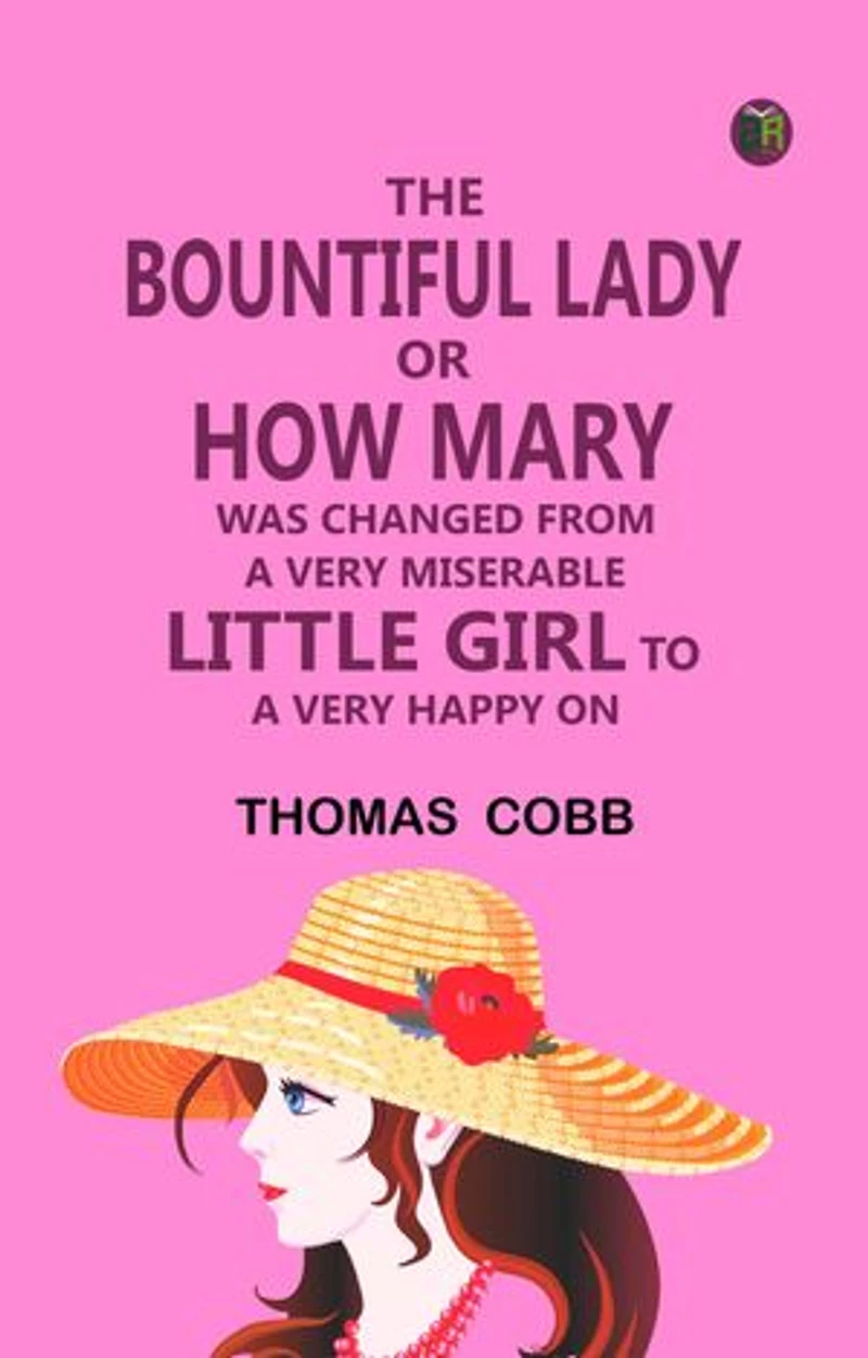 The Bountiful Lady —or, How Mary was changed from a very Miserable Little Girl to a very Happy On